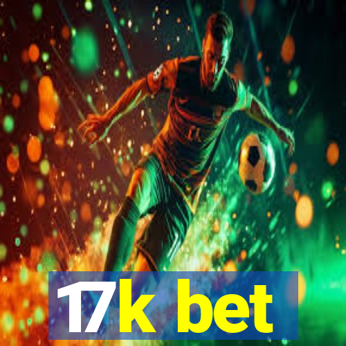17k bet